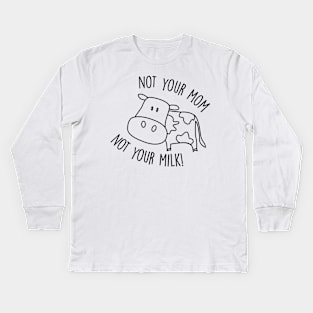 Not Your Milk Kids Long Sleeve T-Shirt